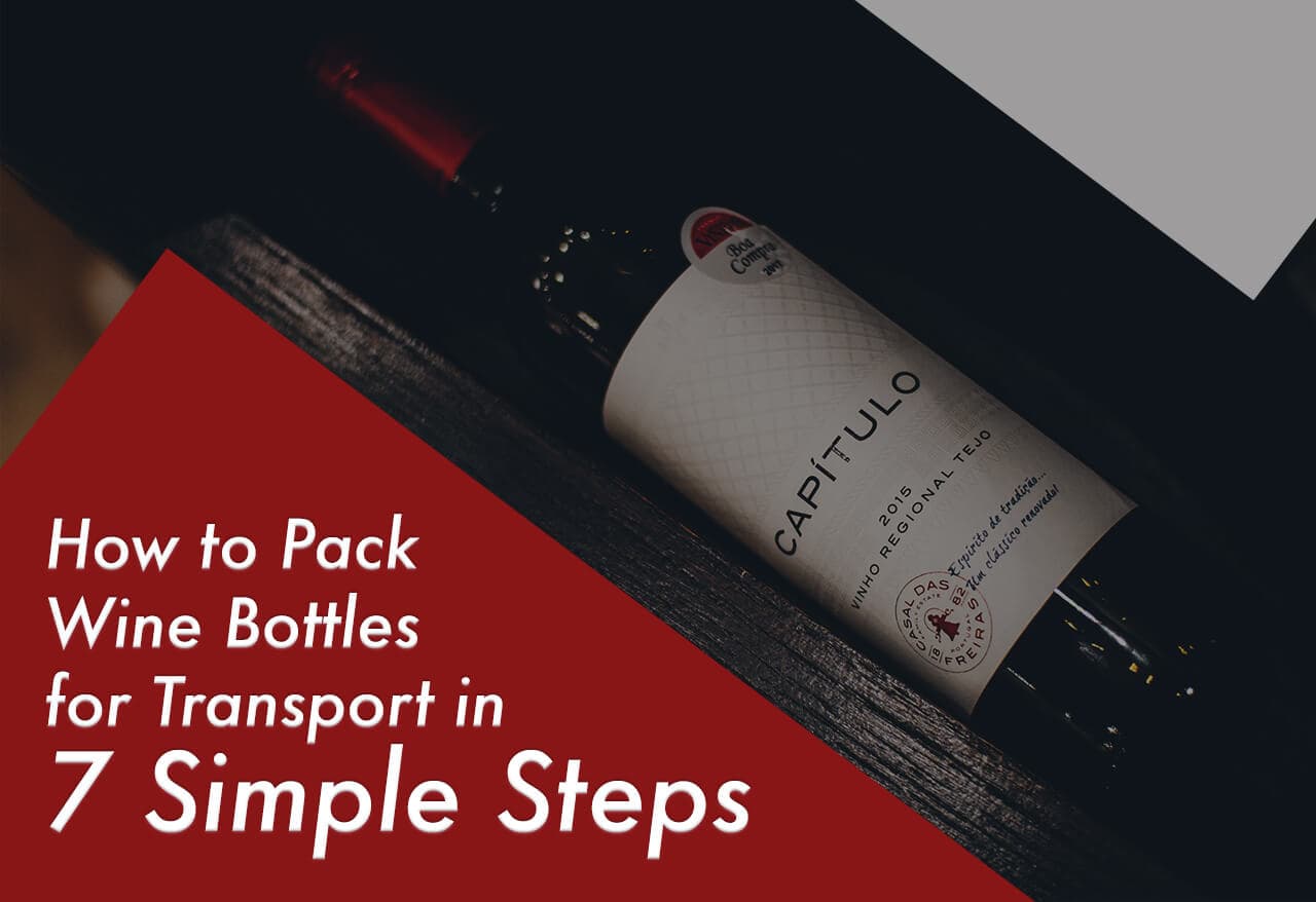 How to Pack Wine Bottles for Transport in 7 Simple Steps